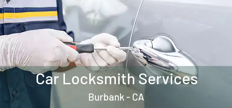 Car Locksmith Services Burbank - CA