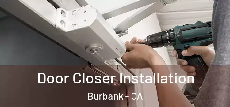  Door Closer Installation Burbank - CA