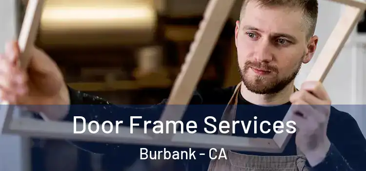 Door Frame Services Burbank - CA