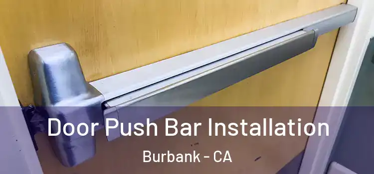 Door Push Bar Installation Burbank - CA