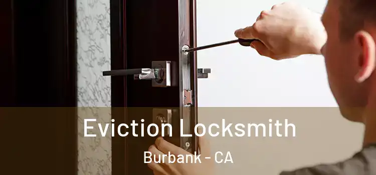 Eviction Locksmith Burbank - CA