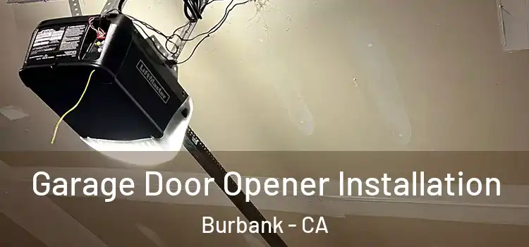  Garage Door Opener Installation Burbank - CA