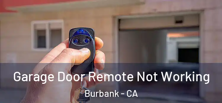  Garage Door Remote Not Working Burbank - CA