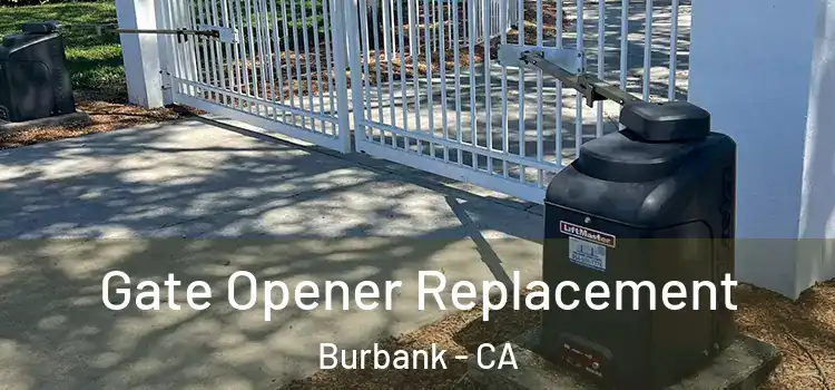 Gate Opener Replacement Burbank - CA