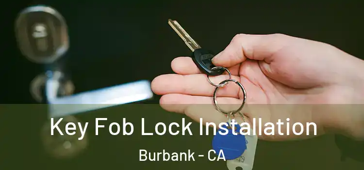 Key Fob Lock Installation Burbank - CA