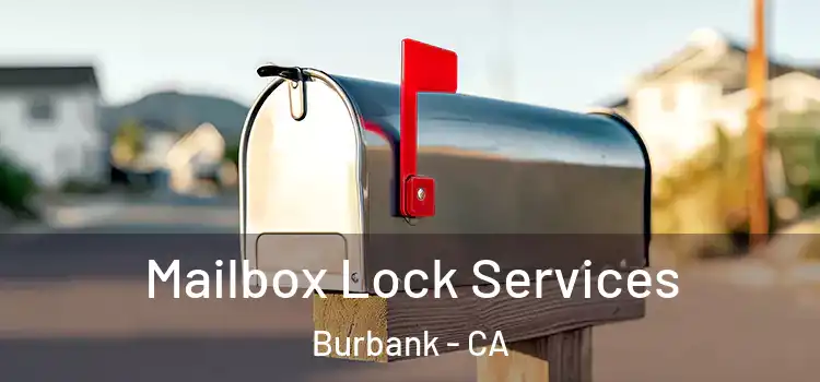 Mailbox Lock Services Burbank - CA