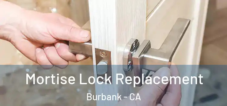 Mortise Lock Replacement Burbank - CA
