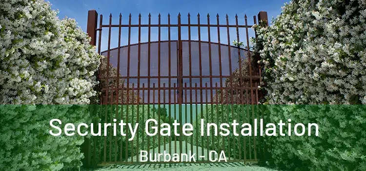 Security Gate Installation Burbank - CA